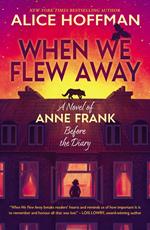 When We Flew Away: A Novel of Anne Frank, Before the Diary (eBook)