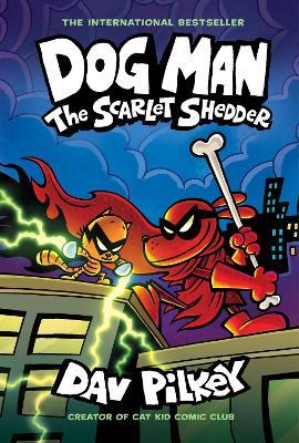 Dog Man: The Scarlet Shedder (Dog Man #12) (PB) - Dav Pilkey - cover
