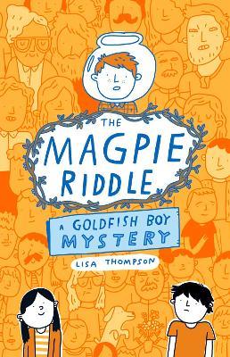 The Magpie Riddle: a Goldfish Boy Mystery - Lisa Thompson - cover