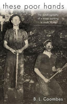 These Poor Hands: The Autobiography of a Miner Working in South Wales - B. L. Coombes - cover