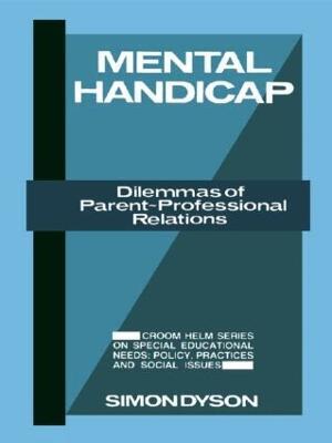 Mental Handicap: Dilemmas of Parent-Professional Relations - Simon Dyson - cover