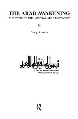 The Arab Awakening: The Story of the National Arab Movement - George Antonius - cover