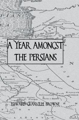 A Year Amongst The Persians - Edward Granville Browne - cover