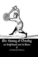 The History of Chivalry or Knighthood and Its Times: Volume II