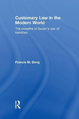 Customary Law in the Modern World: The Crossfire of Sudan's War of Identities - Francis Deng - cover