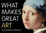 What Makes Great Art: 80 Masterpieces Explained