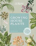 The Kew Gardener’s Guide to Growing House Plants: The art and science to grow your own house plants