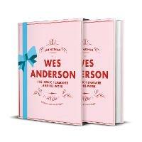 Wes Anderson: The Iconic Filmmaker and his Work - Ian Nathan - cover