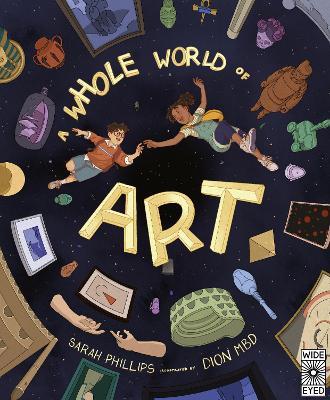A Whole World of Art: A time-travelling trip through a whole world of art - Sarah Phillips - cover