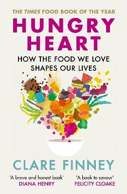 Hungry Heart: How the food we love shapes our lives: The Times Food Book of the Year - Clare Finney - cover