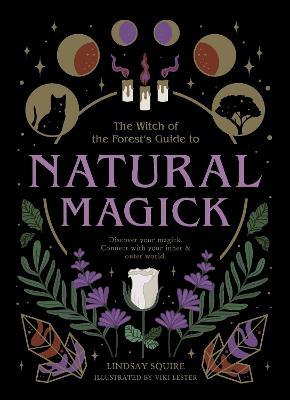 Natural Magick: Discover your magick. Connect with your inner & outer world - Lindsay Squire - cover