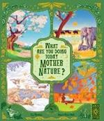 What Are You Doing Today, Mother Nature?: Travel the world with 48 nature stories, for every month of the year