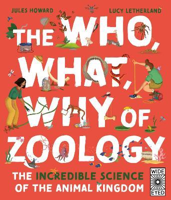 The Who, What, Why of Zoology: The Incredible Science of the Animal Kingdom - Jules Howard - cover