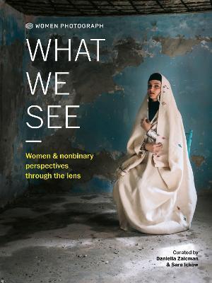 Women Photograph: What We See: Women and nonbinary perspectives through the lens - cover