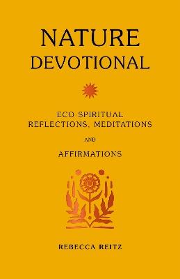 Nature Devotional: Eco-spiritual reflections, meditations and affirmations - Rebecca Reitz - cover