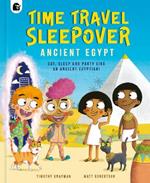 Time Travel Sleepover: Ancient Egypt: Eat, Sleep and Party Like an Ancient Egyptian!