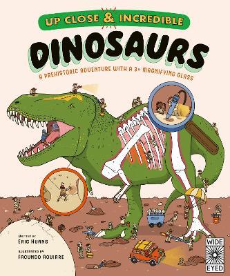 Up Close and Incredible: Dinosaurs: A prehistoric adventure with a 3× magnifying glass - Eric Huang - cover