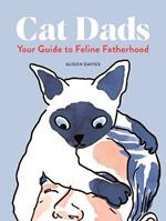 Cat Dads: Your Guide to Feline Fatherhood