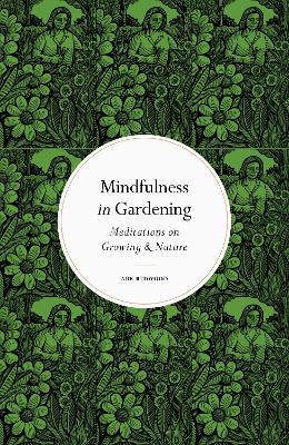 Mindfulness in Gardening: Meditations on Growing & Nature - Ark Redwood - cover