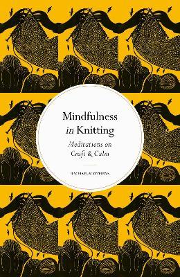 Mindfulness in Knitting: Meditations on Craft & Calm - Rachael Matthews - cover