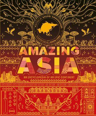 Amazing Asia: An Encyclopedia of an Epic Continent - Rashmi Sirdeshpande - cover