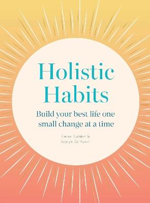Holistic Habits: Build your best life one small change at a time - Emine Rushton,Jocelyn de Kwant - cover