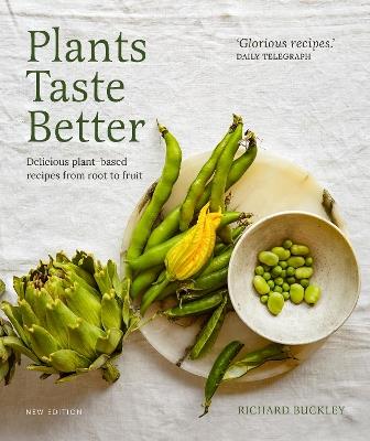 Plants Taste Better: Delicious plant-based recipes from root to fruit - Richard Buckley - cover