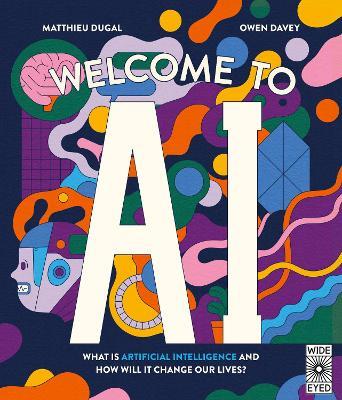 Welcome to AI: What is Artificial Intelligence and how will it change our lives? - Matthieu Dugal - cover
