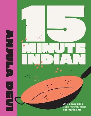 15-Minute Indian: One-pan recipes using minimal steps and ingredients - Anjula Devi - cover