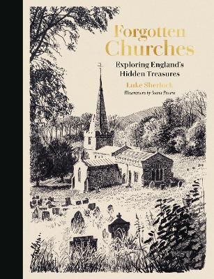 Forgotten Churches: Exploring England's Hidden Treasures - Luke Sherlock - cover