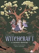 Witchcraft: A Graphic History: Stories of wise women, healers and magic