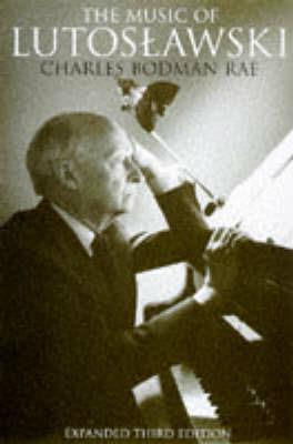 The Music of Lutoslawski: Expanded Third Edition - Charles Bodman Rae - cover