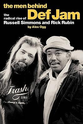 The Men Behind "Def Jam": The Radical Rise of Russell Simmons and Rick Rubin - Alex Ogg - cover