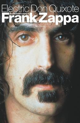 Electric Don Quixote: The Story of Frank Zappa - Neil Slaven - cover