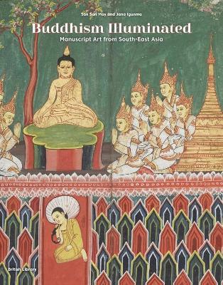Buddhism Illuminated: Manuscript Art in Southeast Asia - San San May,Jana Igunma - cover