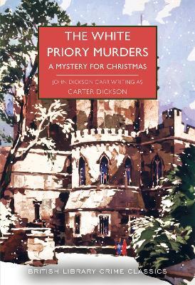 The White Priory Murders: A Mystery for Christmas - Carter Dickson,John Dickson Carr - cover
