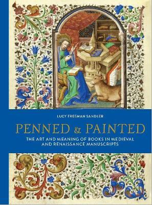 Penned and Painted: The Art & Meaning of Books in Medieval and Renaissance Manuscripts - Lucy Freeman Sandler - cover