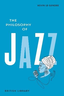 The Philosophy of Jazz - Kevin Le Gendre - cover