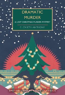 Dramatic Murder: A Lost Christmas Murder Mystery - Elizabeth Anthony - cover