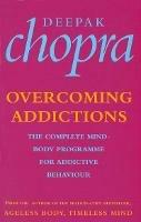 Overcoming Addictions: The Complete Mind-Body Programme for Addictive Behaviour - Deepak Chopra - cover