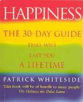 Happiness: The 30-Day Guide That Will Last You A Lifetime - Patrick Whiteside - cover