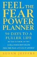 Feel The Fear Power Planner: 90 days to a fuller life - Susan Jeffers - cover