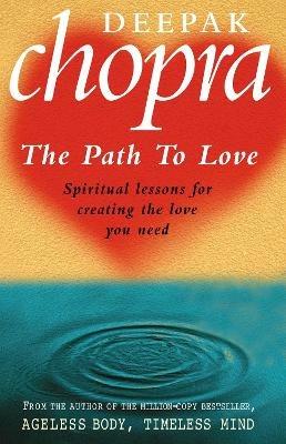 Path To Love: Spiritual Lessons for Creating the Love You Need - Deepak Chopra - cover