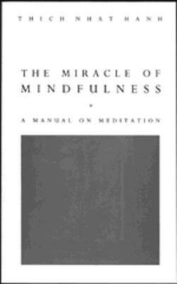 The Miracle Of Mindfulness: The Classic Guide to Meditation by the World's Most Revered Master - Thich Nhat Hanh - cover