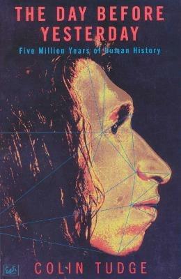 The Day Before Yesterday: Five Million Years of Human History - Colin Tudge - cover