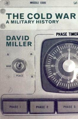 The Cold War: A Military History - David Miller - cover
