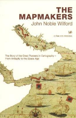 The Mapmakers - John Noble Wilford - cover