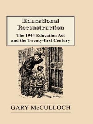 Educational Reconstruction: The 1944 Education Act and the Twenty-first Century - Gary McCulloch - cover