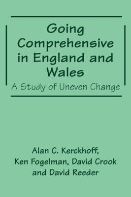 Going Comprehensive in England and Wales: A Study of Uneven Change - cover