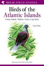 A Field Guide to the Birds of the Atlantic Islands: Canary Islands, Madeira, Azores, Cape Verde